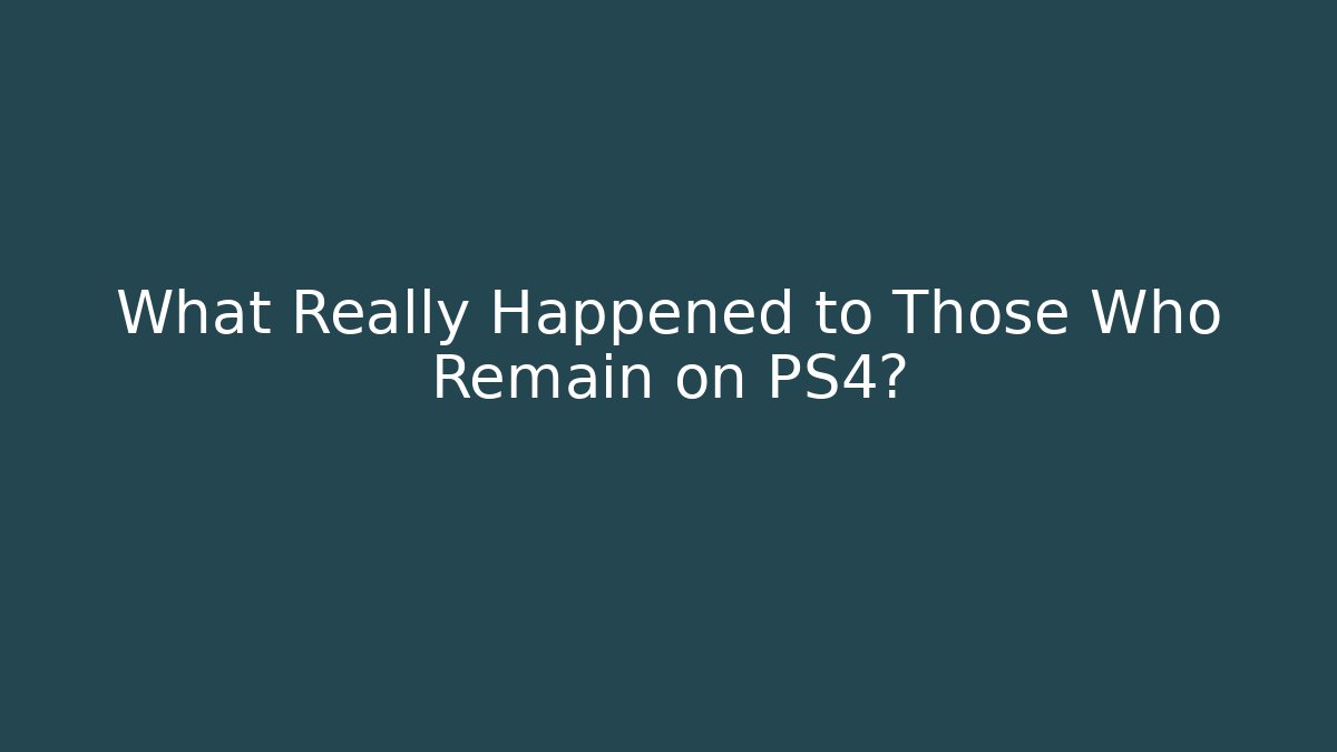 What Really Happened to Those Who Remain on PS4?