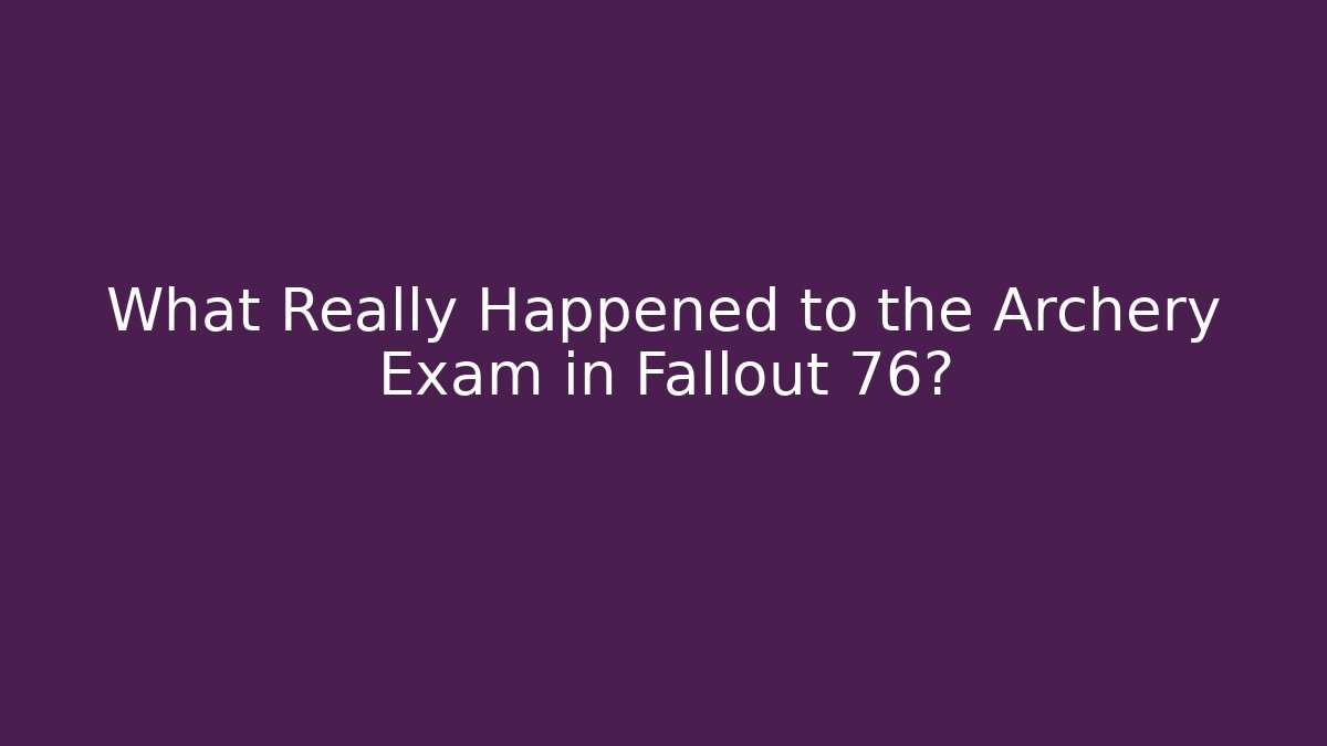 What Really Happened to the Archery Exam in Fallout 76? - Andrea Zevedo