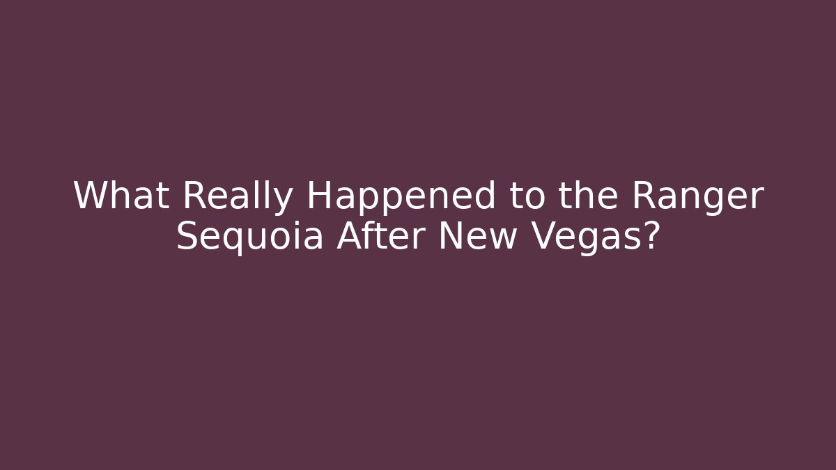 What Really Happened to the Ranger Sequoia After New Vegas?