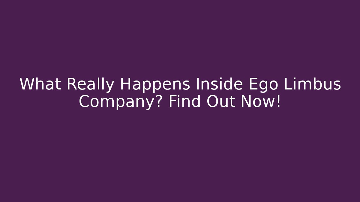 What Really Happens Inside Ego Limbus Company? Find Out Now!