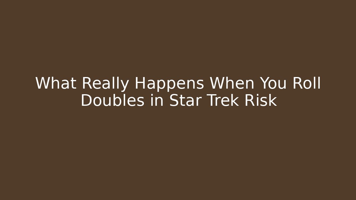 What Really Happens When You Roll Doubles in Star Trek Risk