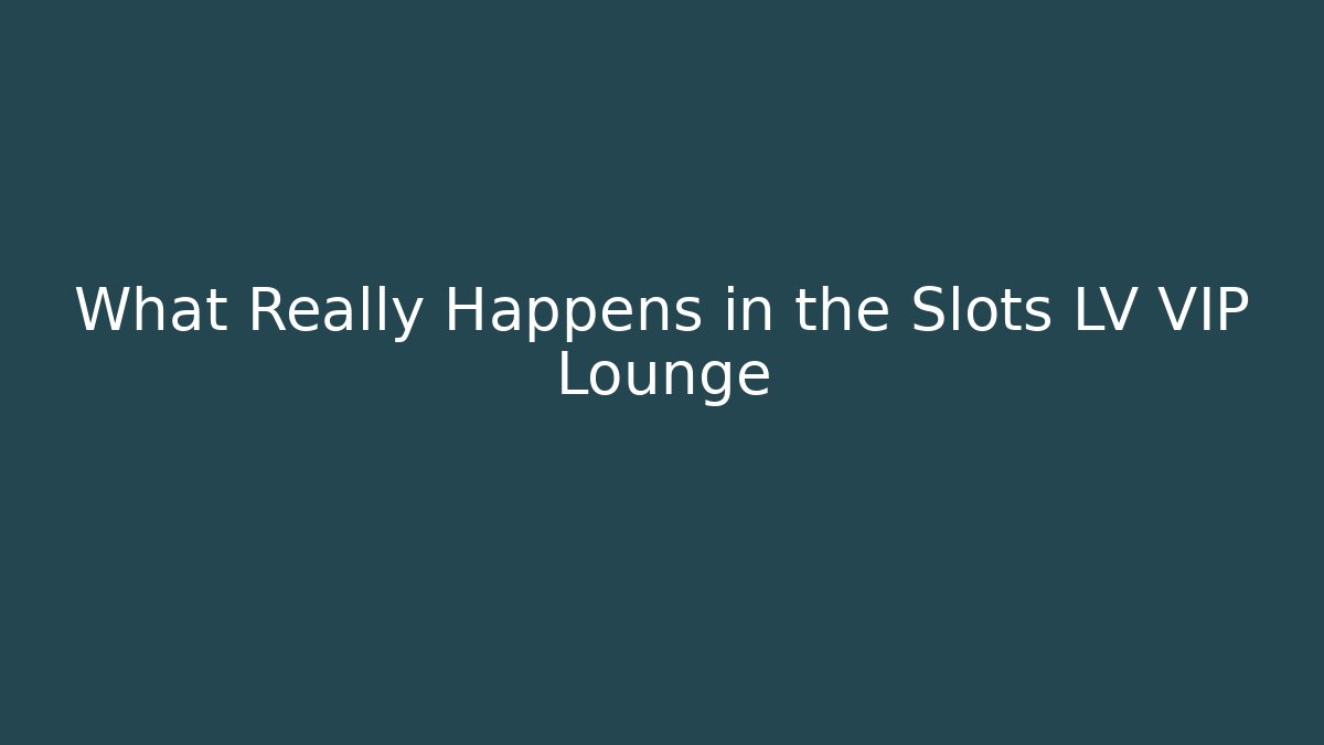 What Really Happens in the Slots LV VIP Lounge