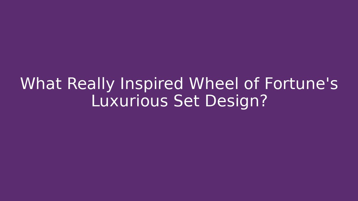 What Really Inspired Wheel of Fortune's Luxurious Set Design?