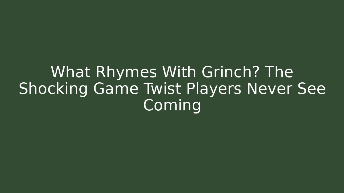 What Rhymes With Grinch? The Shocking Game Twist Players Never See Coming