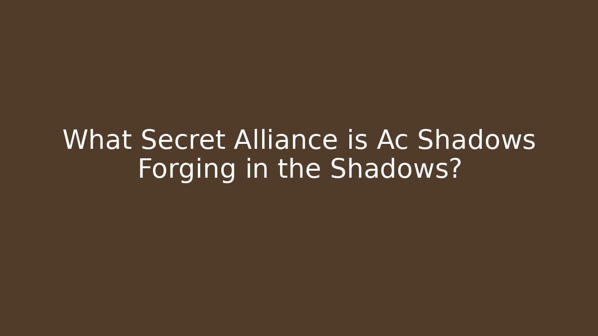 What Secret Alliance is Ac Shadows Forging in the Shadows? - Andrea Zevedo