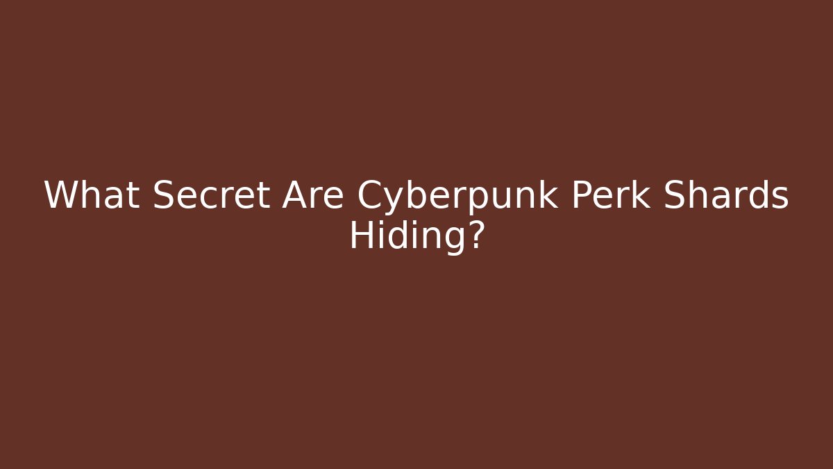 What Secret Are Cyberpunk Perk Shards Hiding?
