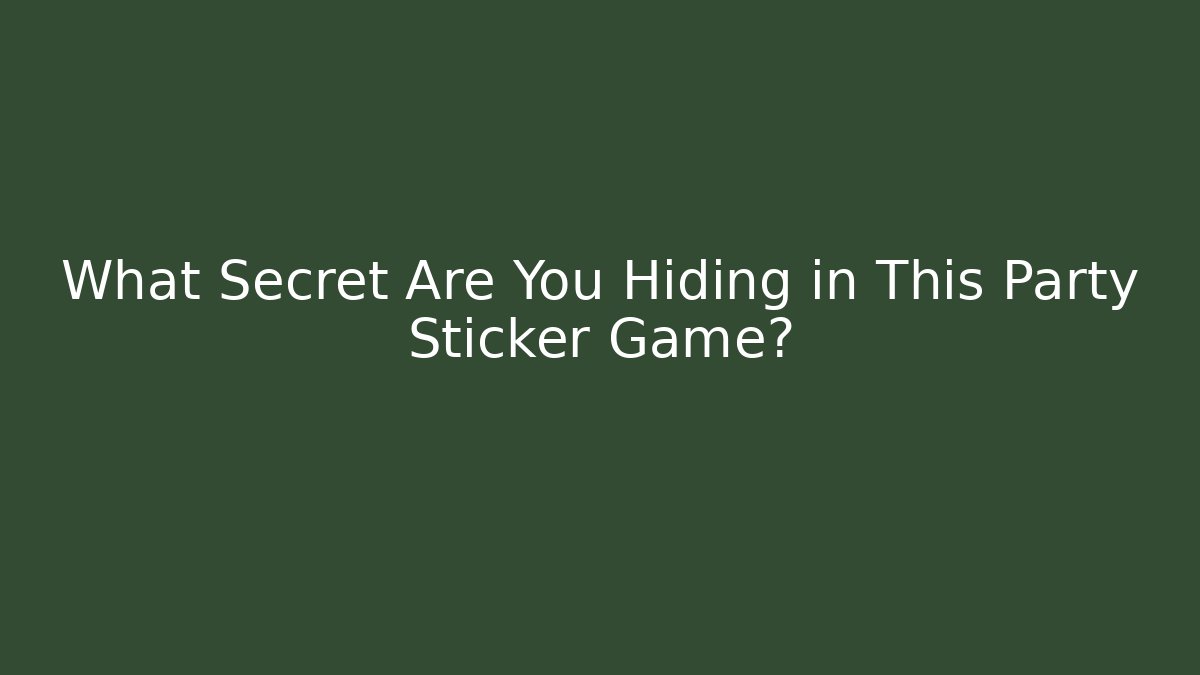 What Secret Are You Hiding in This Party Sticker Game?