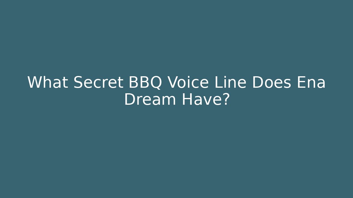 What Secret BBQ Voice Line Does Ena Dream Have?