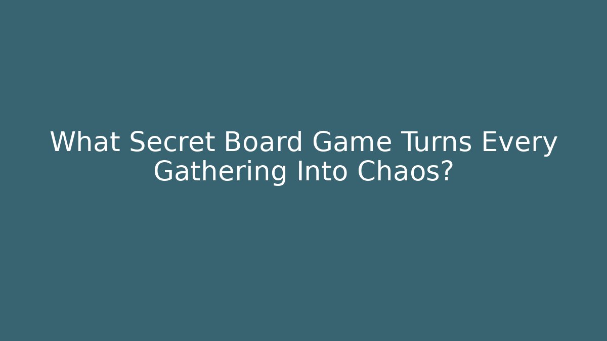 What Secret Board Game Turns Every Gathering Into Chaos?