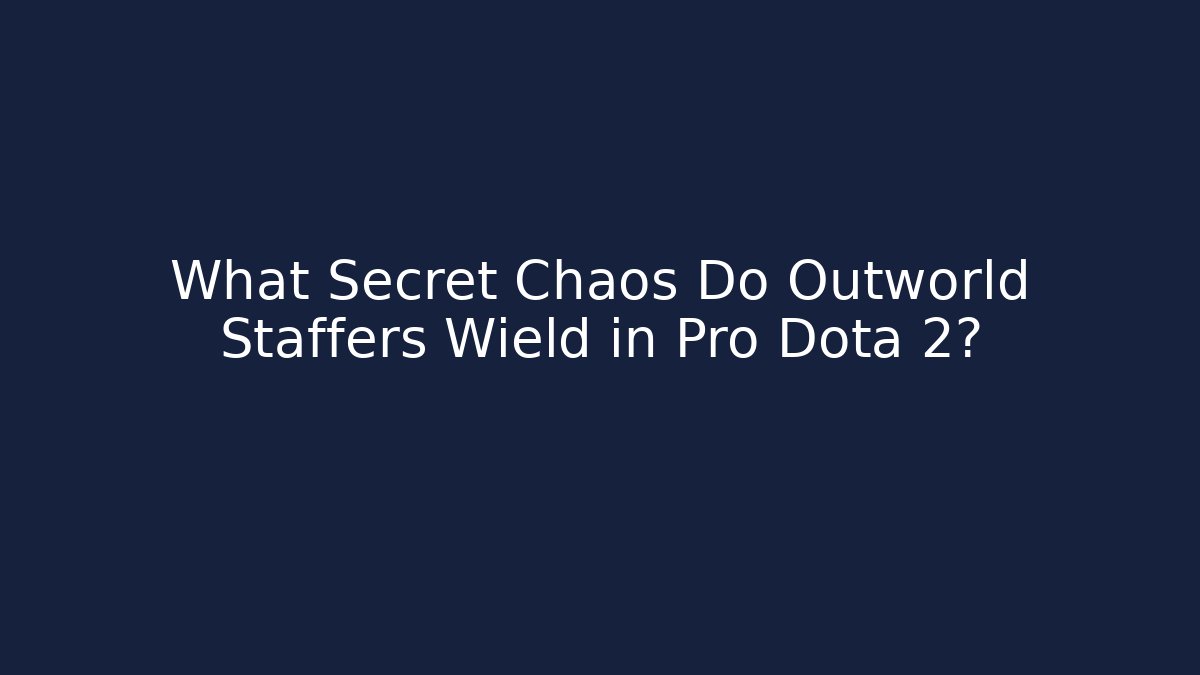 What Secret Chaos Do Outworld Staffers Wield in Pro Dota 2?