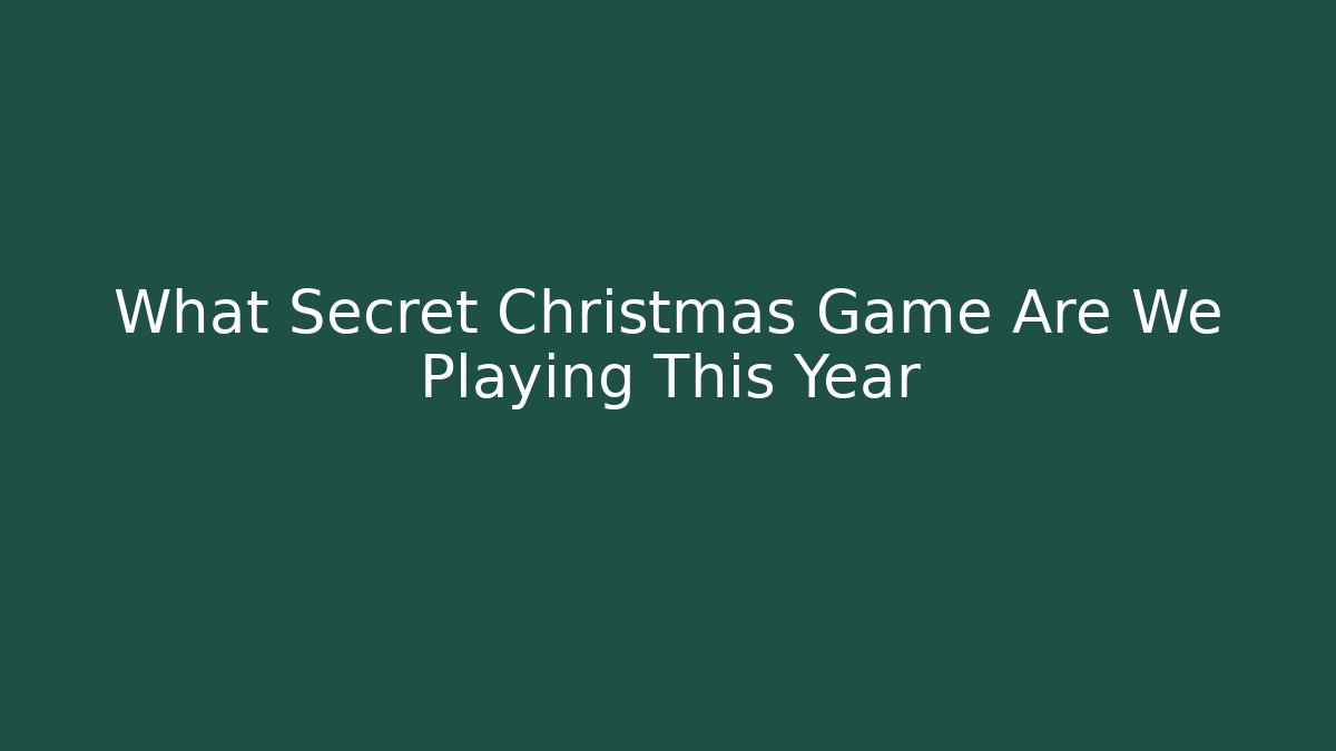 What Secret Christmas Game Are We Playing This Year