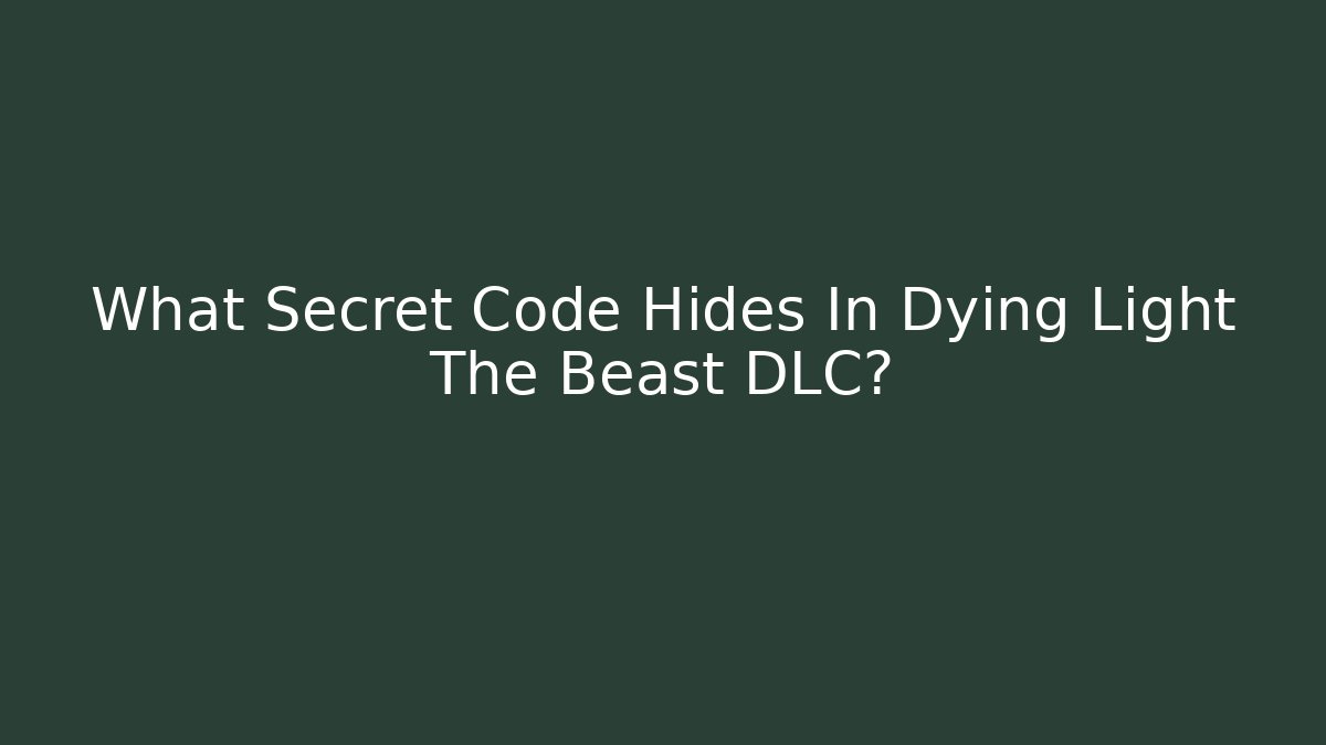 What Secret Code Hides In Dying Light The Beast DLC?