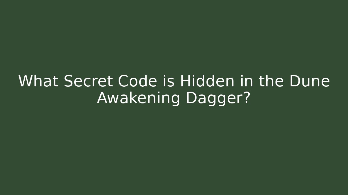 What Secret Code is Hidden in the Dune Awakening Dagger?