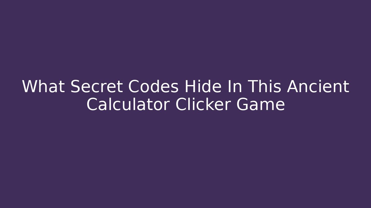 What Secret Codes Hide In This Ancient Calculator Clicker Game
