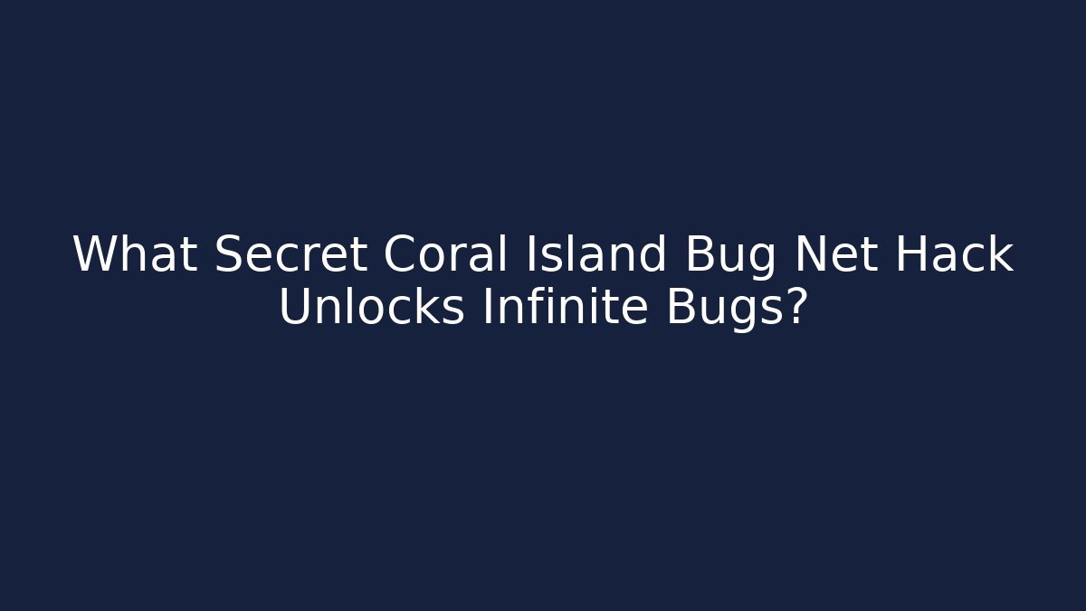 What Secret Coral Island Bug Net Hack Unlocks Infinite Bugs?