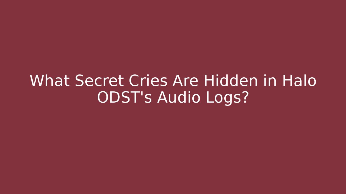 What Secret Cries Are Hidden in Halo ODST’s Audio Logs?