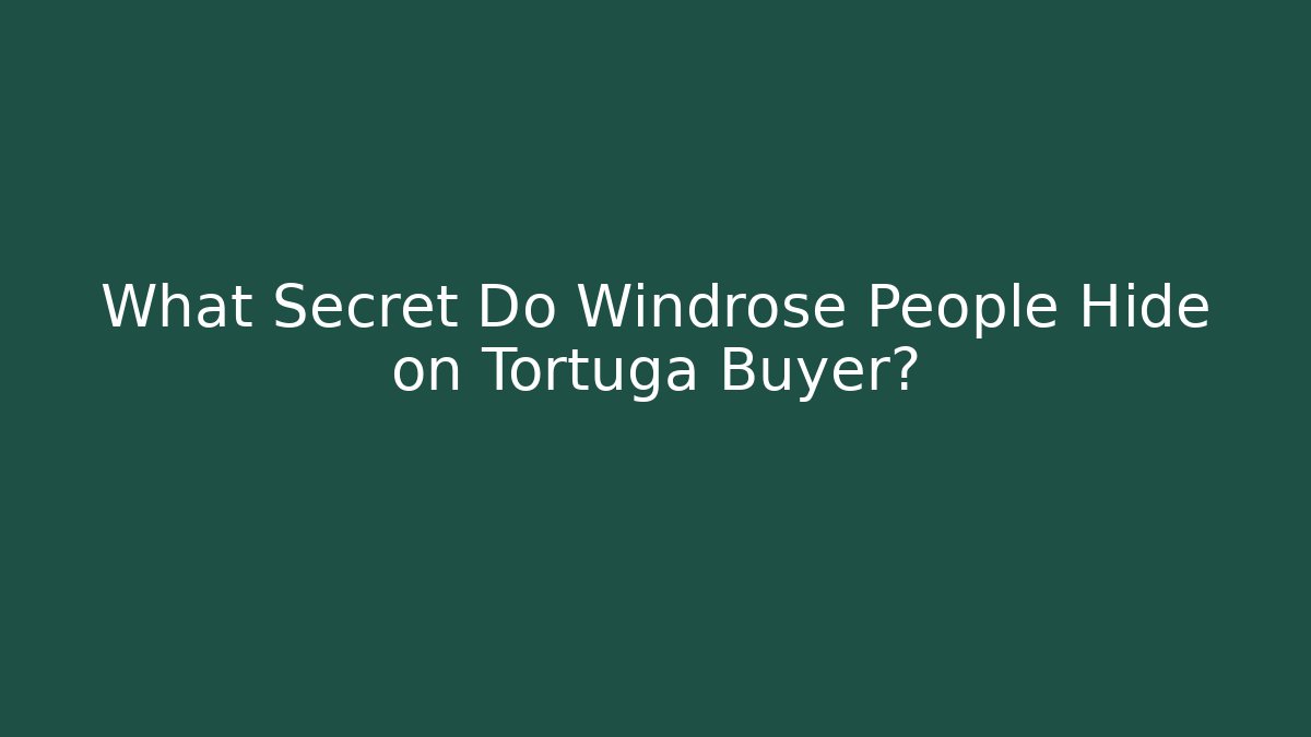 What Secret Do Windrose People Hide on Tortuga Buyer?