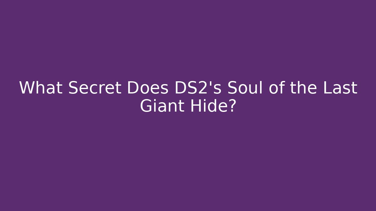What Secret Does DS2's Soul of the Last Giant Hide?
