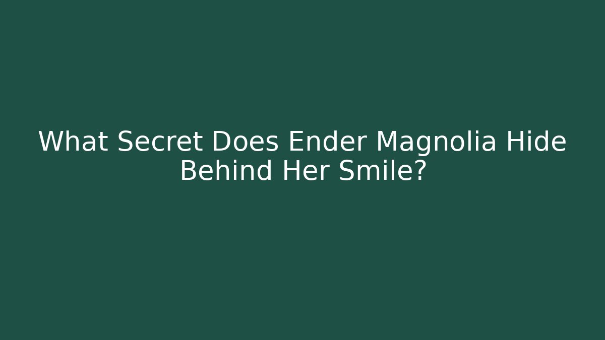 What Secret Does Ender Magnolia Hide Behind Her Smile?