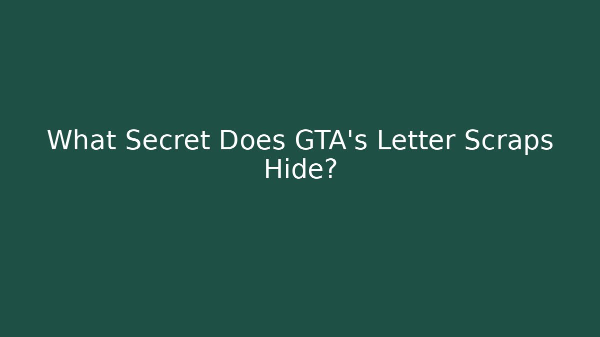 What Secret Does GTA's Letter Scraps Hide?