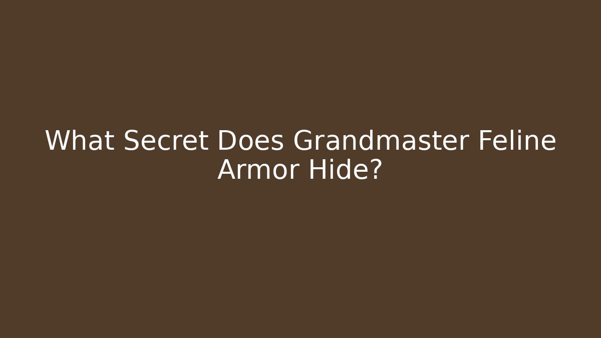 What Secret Does Grandmaster Feline Armor Hide?