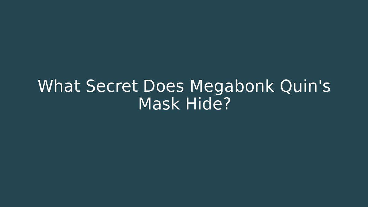 What Secret Does Megabonk Quin's Mask Hide? - Andrea Zevedo