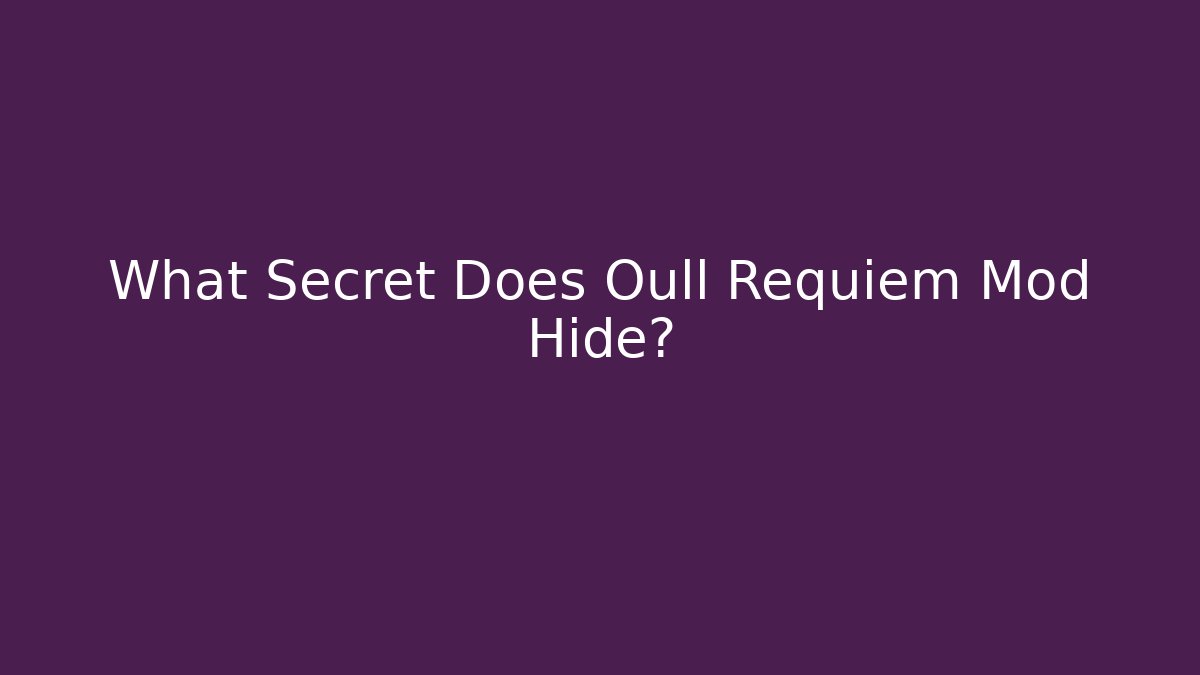 What Secret Does Oull Requiem Mod Hide?