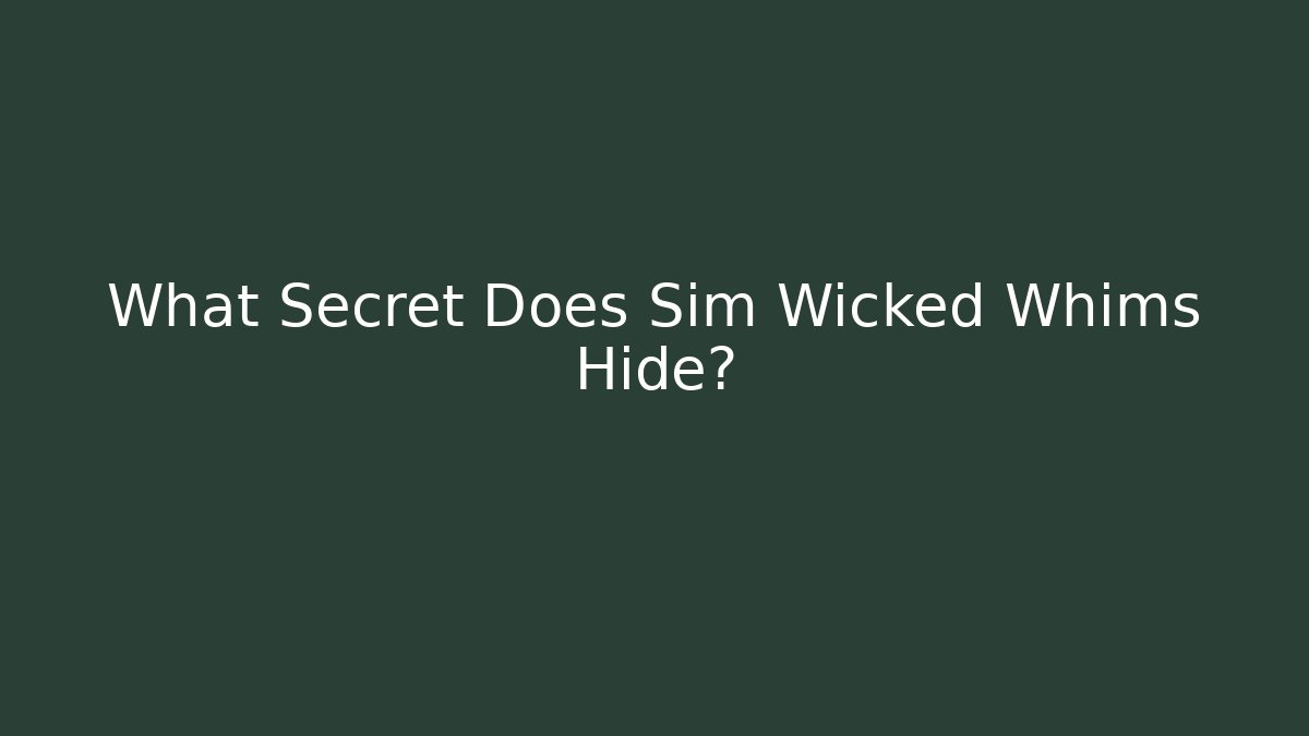 What Secret Does Sim Wicked Whims Hide?