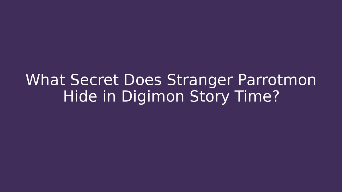 What Secret Does Stranger Parrotmon Hide in Digimon Story Time?