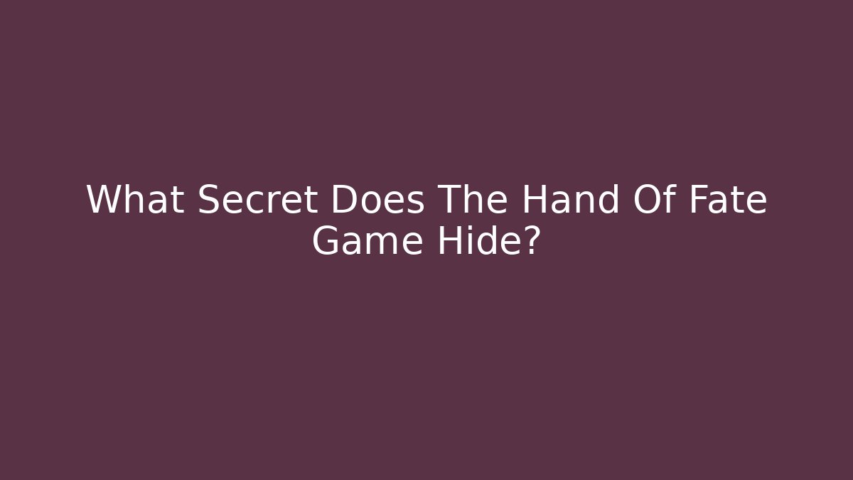 What Secret Does The Hand Of Fate Game Hide?