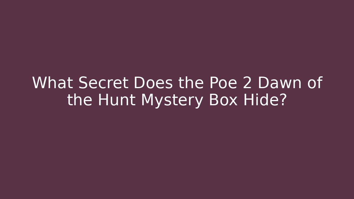 What Secret Does the Poe 2 Dawn of the Hunt Mystery Box Hide?