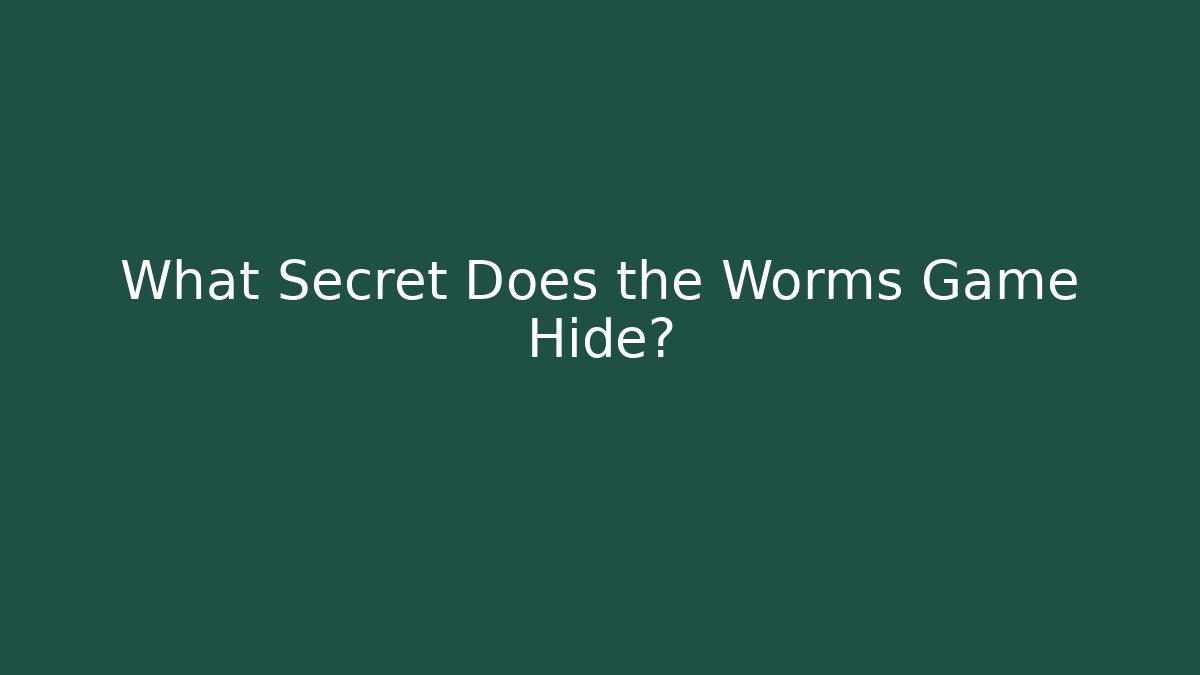 What Secret Does the Worms Game Hide?