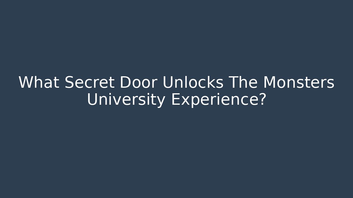 What Secret Door Unlocks The Monsters University Experience?