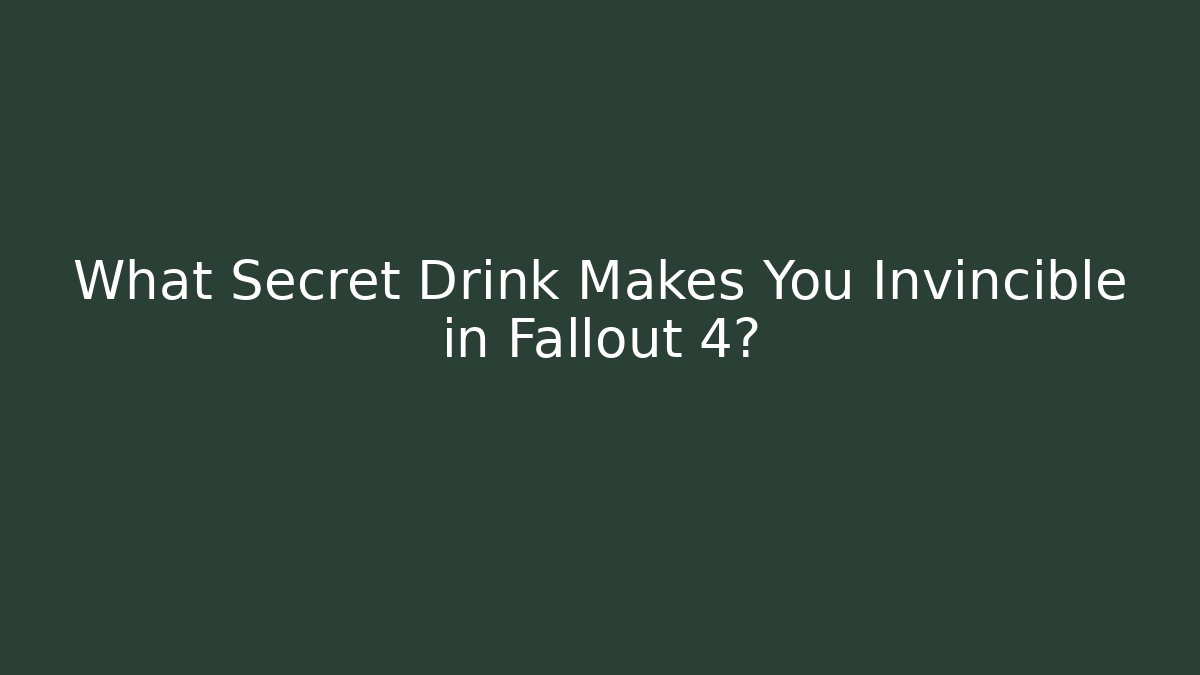 What Secret Drink Makes You Invincible in Fallout 4?