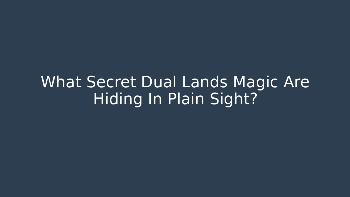 What Secret Dual Lands Magic Are Hiding In Plain Sight?