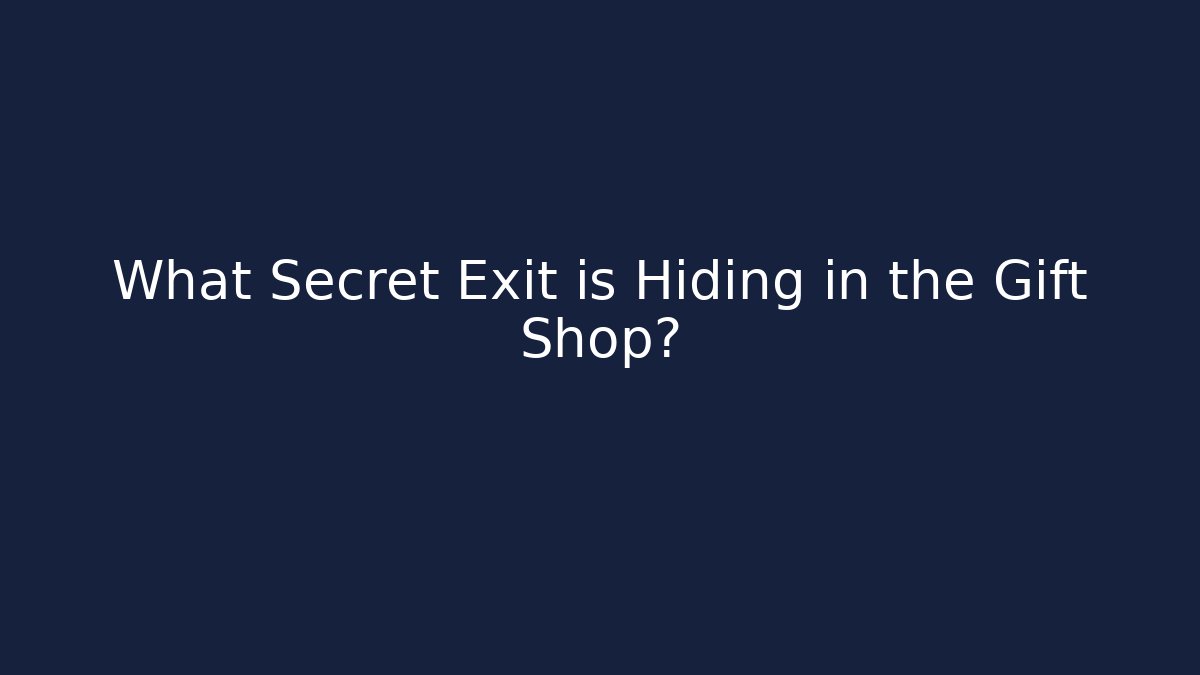 What Secret Exit is Hiding in the Gift Shop?