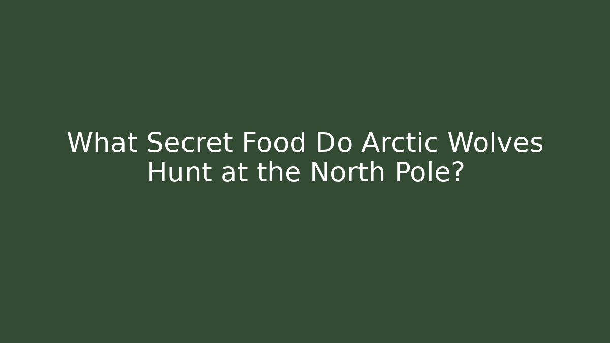 What Secret Food Do Arctic Wolves Hunt at the North Pole?