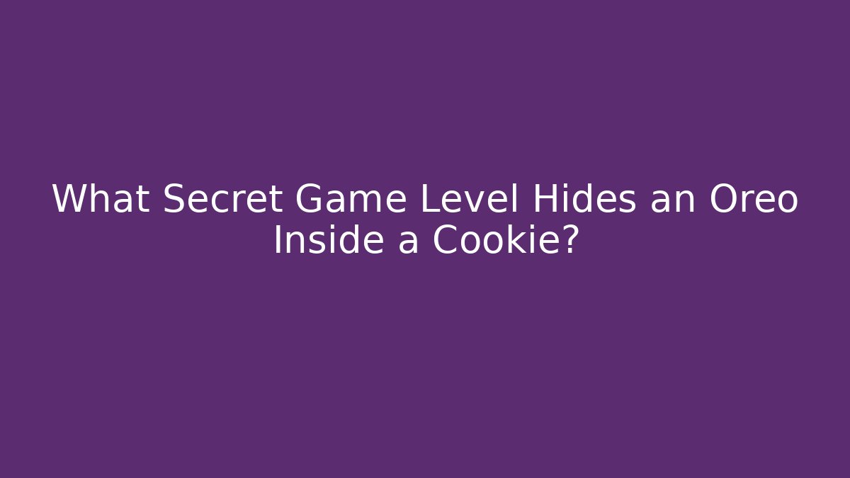 What Secret Game Level Hides an Oreo Inside a Cookie?