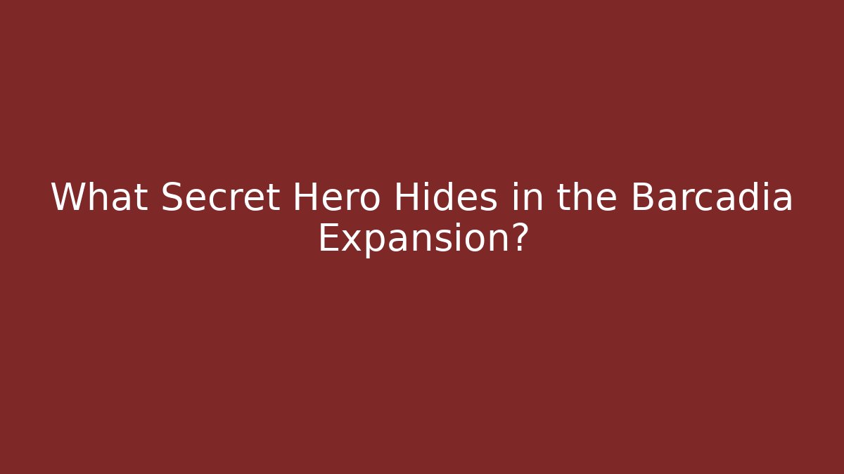 What Secret Hero Hides in the Barcadia Expansion?