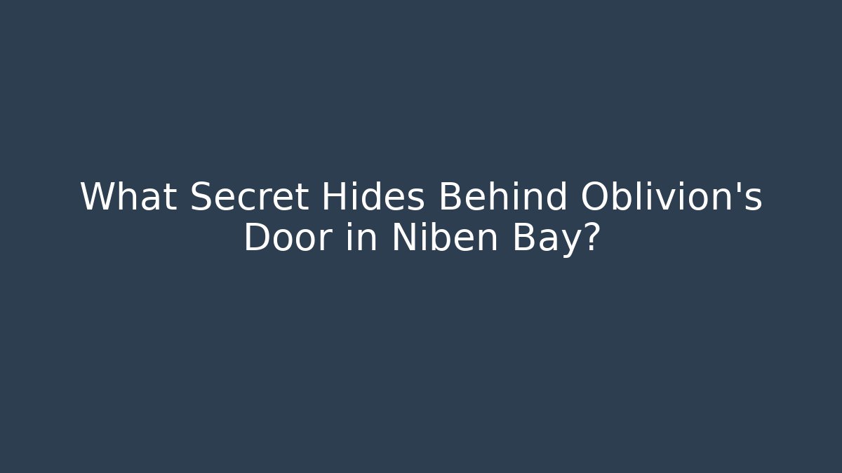 What Secret Hides Behind Oblivion's Door in Niben Bay?