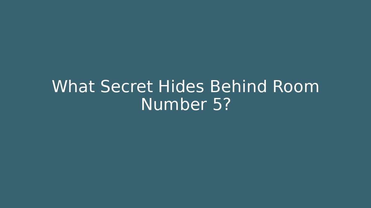 What Secret Hides Behind Room Number 5?