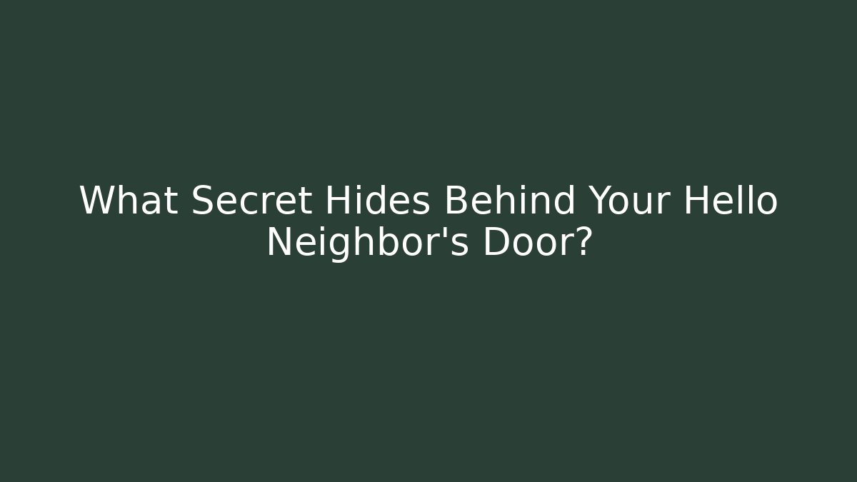 What Secret Hides Behind Your Hello Neighbor's Door? - Andrea Zevedo