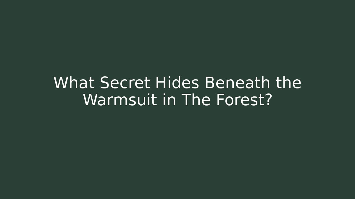 What Secret Hides Beneath the Warmsuit in The Forest?
