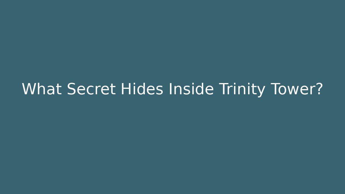 What Secret Hides Inside Trinity Tower?