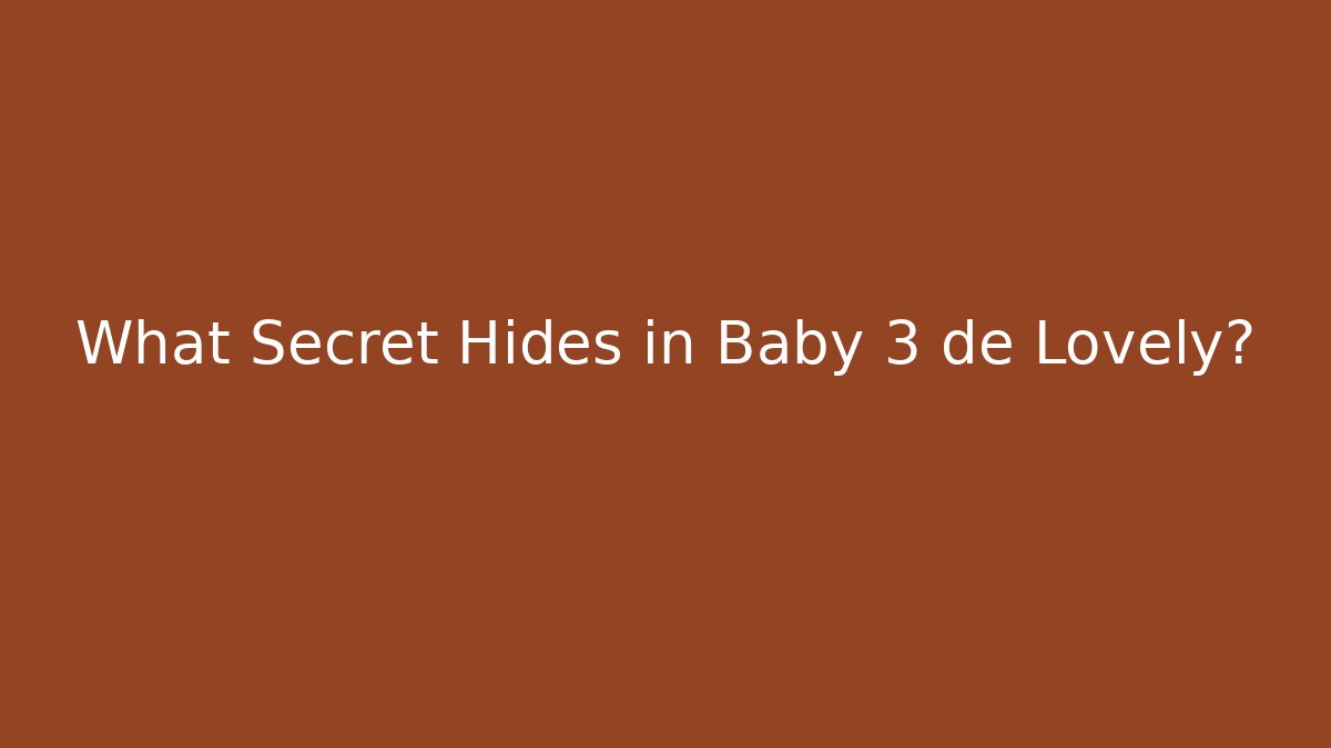 What Secret Hides in Baby 3 de Lovely?