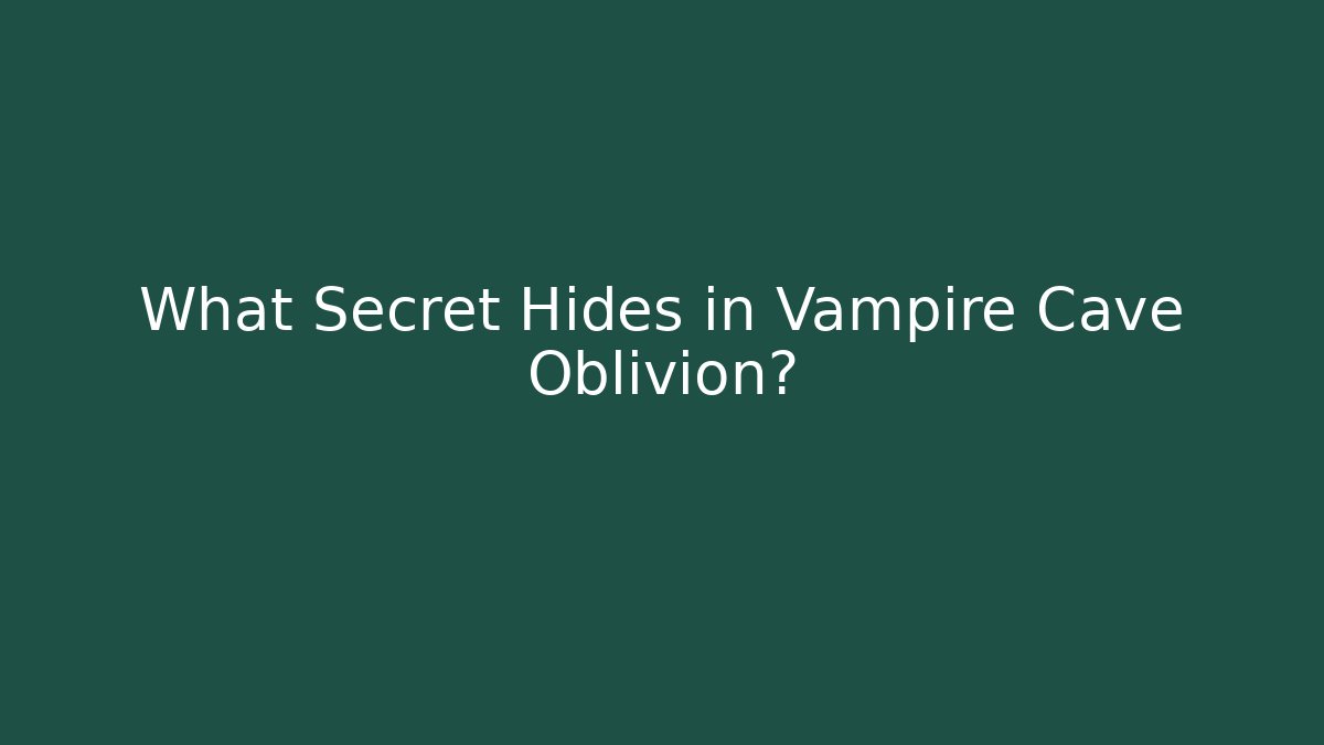 What Secret Hides in Vampire Cave Oblivion? - Andrea Zevedo