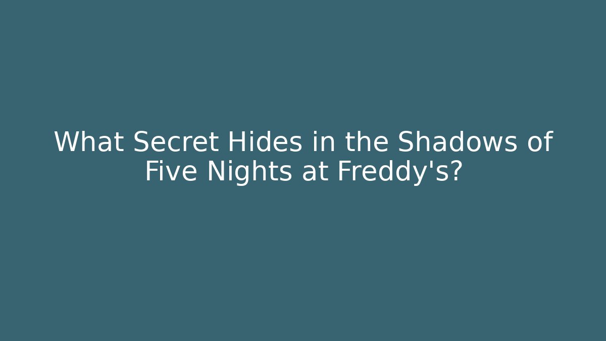 What Secret Hides in the Shadows of Five Nights at Freddy's?