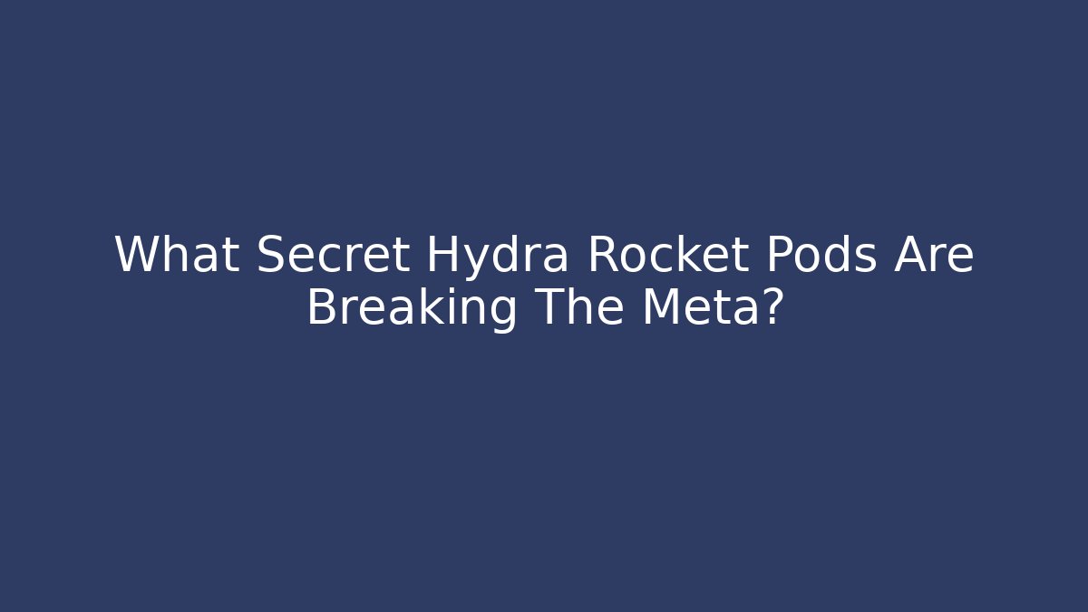What Secret Hydra Rocket Pods Are Breaking The Meta?