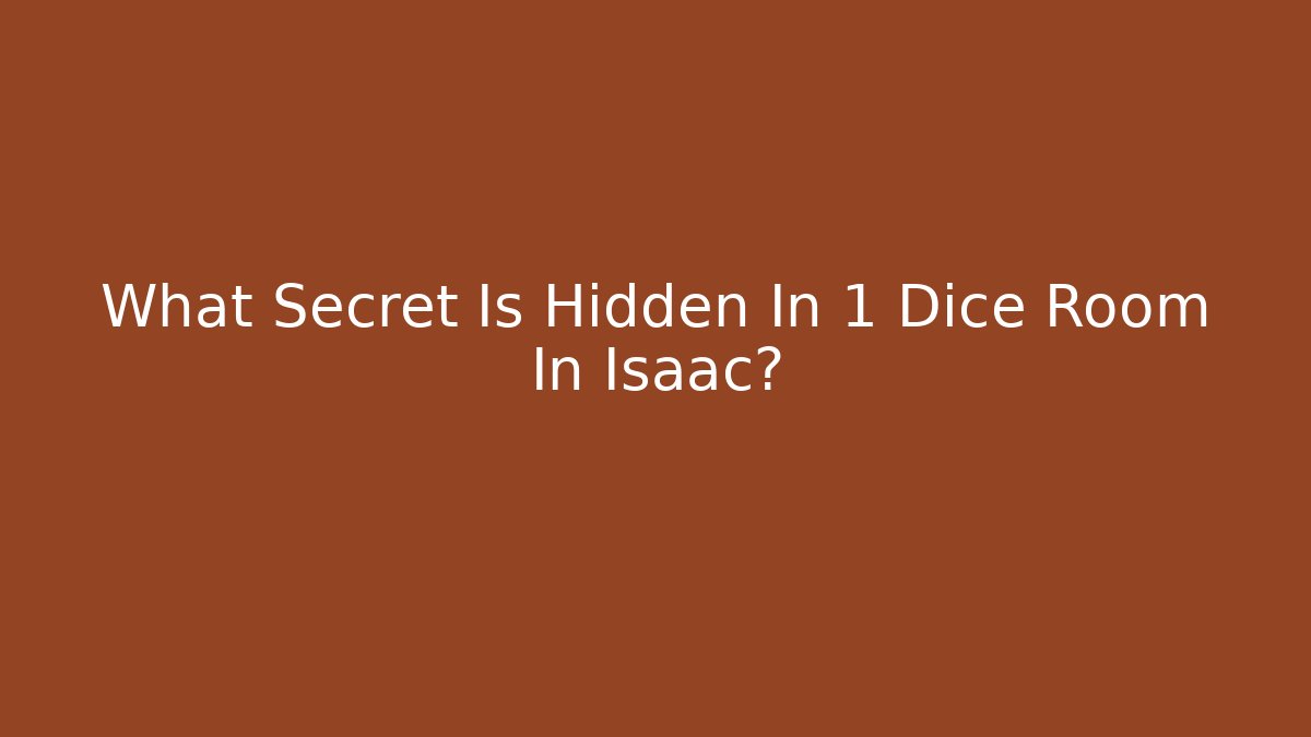 What Secret Is Hidden In 1 Dice Room In Isaac?