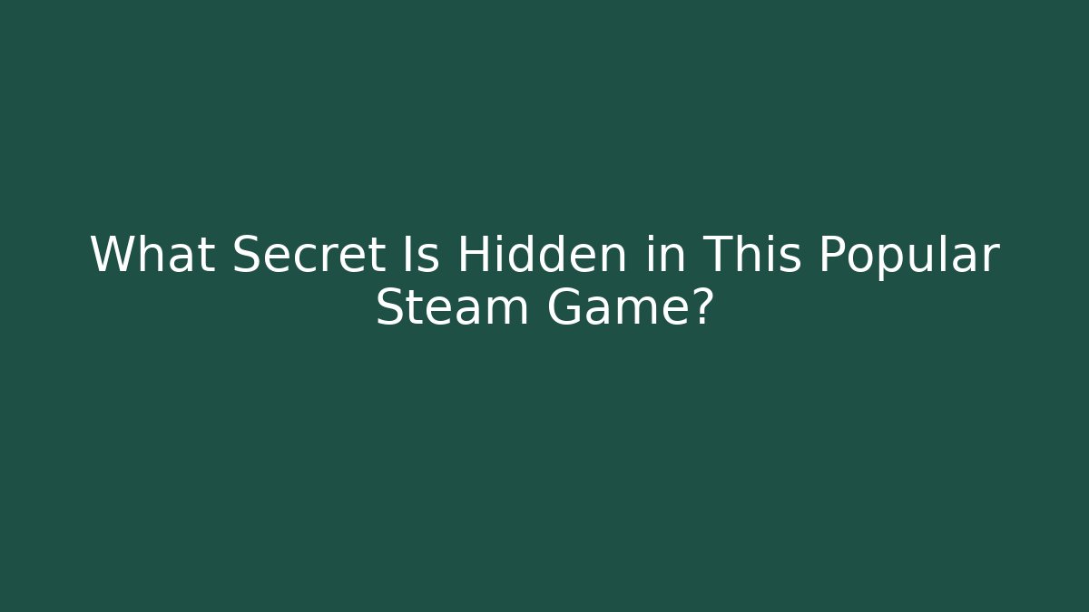 What Secret Is Hidden in This Popular Steam Game?